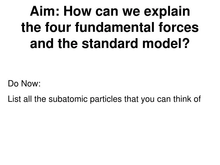 aim how can we explain the four fundamental forces and the standard model