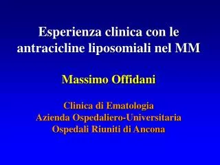 Esperienza clinica con le antracicline liposomiali nel MM Massimo Offidani Clinica di Ematologia