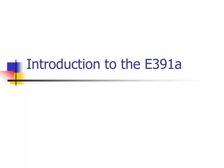 introduction to the e391a