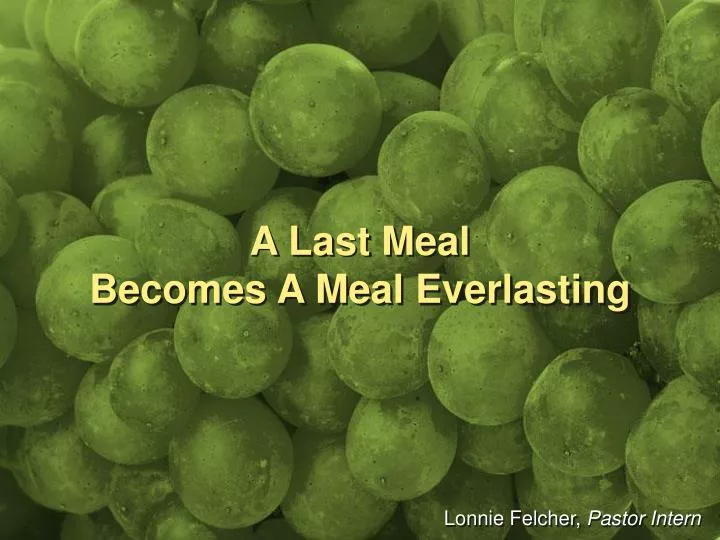 a last meal becomes a meal everlasting