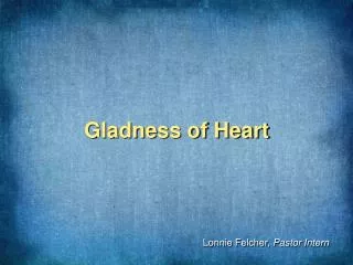 Gladness of Heart