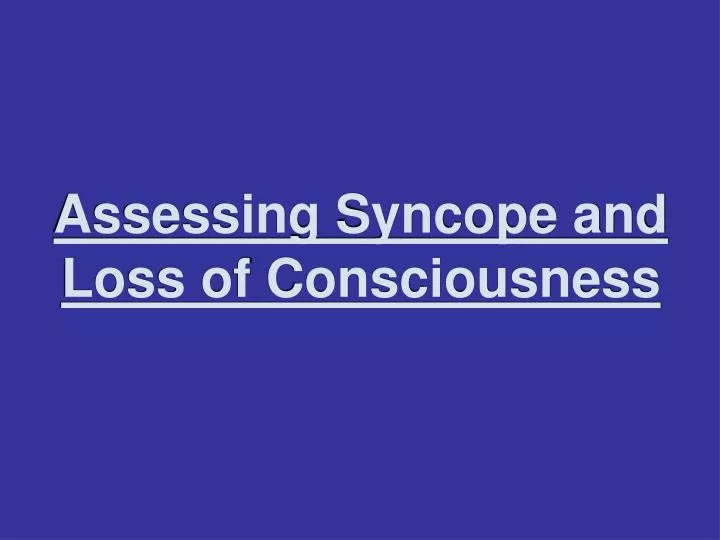 assessing syncope and loss of consciousness