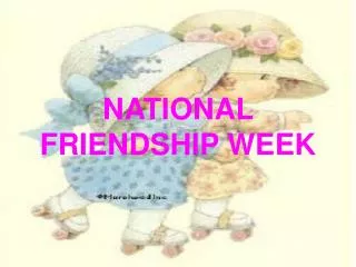 NATIONAL FRIENDSHIP WEEK