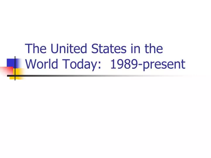 the united states in the world today 1989 present