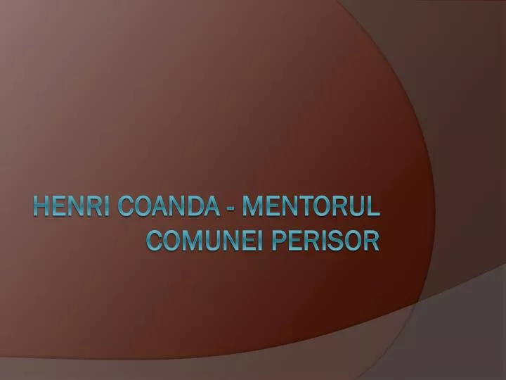 henri coanda mentorul comunei perisor