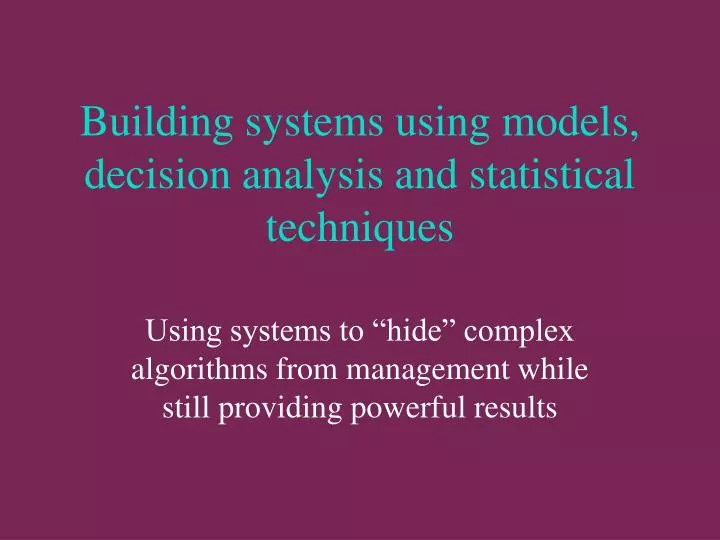 building systems using models decision analysis and statistical techniques