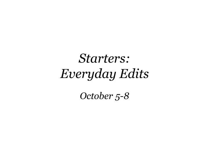 starters everyday edits