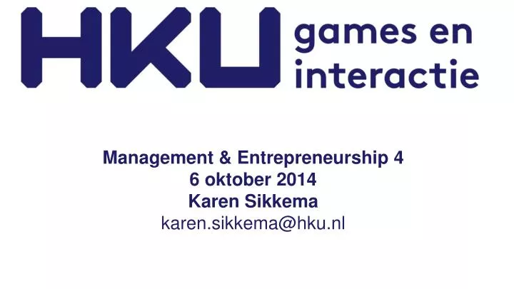 management entrepreneurship 4 6 oktober 2014 karen sikkema karen sikkema@hku nl