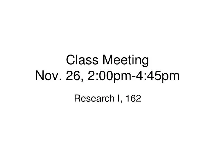 class meeting nov 26 2 00pm 4 45pm