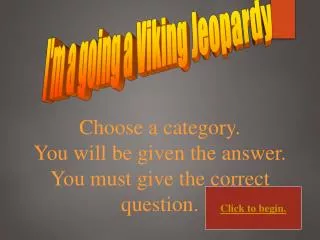 I'm a going a Viking Jeopardy