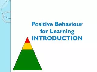 Positive Behaviour for Learning INTRODUCTION