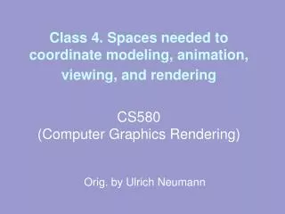 Class 4. Spaces needed to coordinate modeling, animation, viewing, and rendering