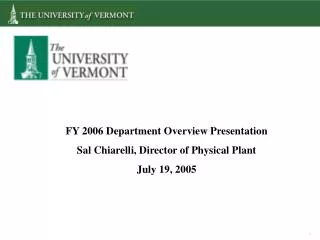 FY 2006 Department Overview Presentation Sal Chiarelli, Director of Physical Plant July 19, 2005