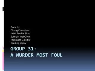 Group 31: A Murder most foul