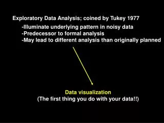 Exploratory Data Analysis; coined by Tukey 1977