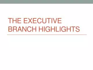 The Executive Branch Highlights