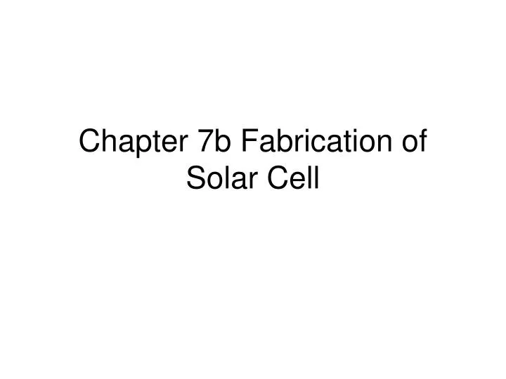 chapter 7b fabrication of solar cell