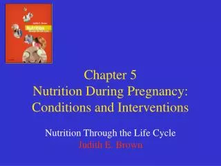 Chapter 5 Nutrition During Pregnancy: Conditions and Interventions