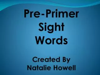 Pre-Primer Sight Words Created By Natalie Howell