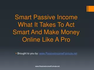 Smart Passive Income: What It Takes To Act Smart And Make Mo