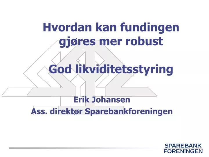 hvordan kan fundingen gj res mer robust god likviditetsstyring