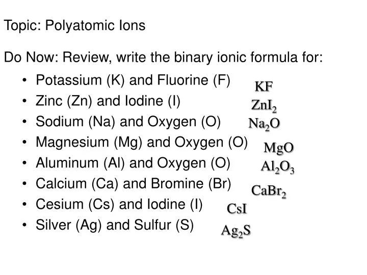 topic polyatomic ions do now review write the binary ionic formula for