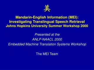 Presented at the ANLP-NAACL 2000 Embedded Machine Translation Systems Workshop The MEI Team