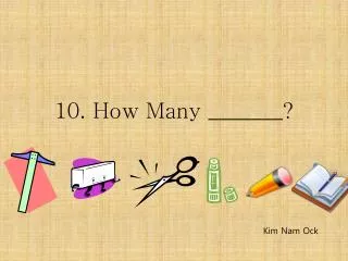 10. How Many _______?
