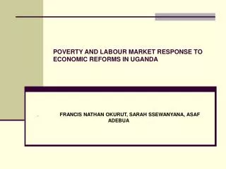 POVERTY AND LABOUR MARKET RESPONSE TO ECONOMIC REFORMS IN UGANDA