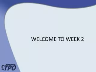 WELCOME TO WEEK 2