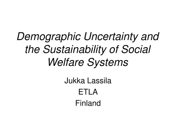 demographic uncertainty and the sustainability of social welfare systems