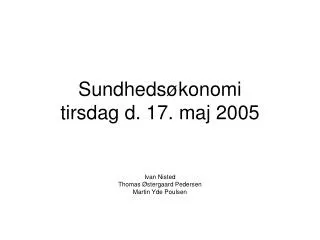 Sundhedsøkonomi tirsdag d. 17. maj 2005