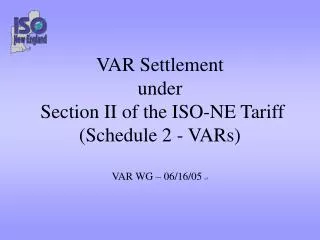 var settlement under section ii of the iso ne tariff schedule 2 vars var wg 06 16 05 v3