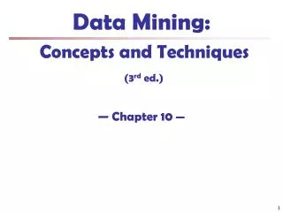 Data Mining: Concepts and Techniques (3 rd ed.) — Chapter 10 —