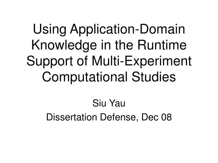 using application domain knowledge in the runtime support of multi experiment computational studies