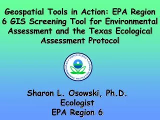 Sharon L. Osowski, Ph.D. Ecologist EPA Region 6
