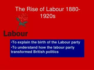 The Rise of Labour 1880-1920s