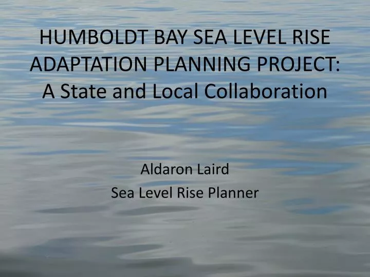 humboldt bay sea level rise adaptation planning project a state and local collaboration