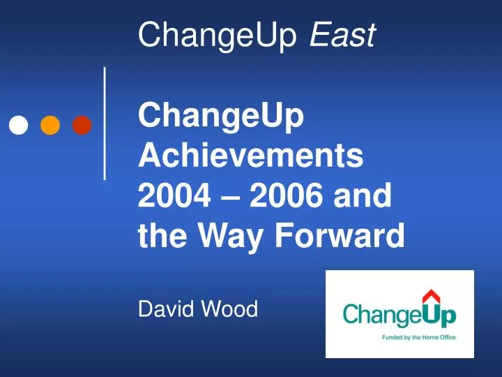 changeup east changeup achievements 2004 2006 and the way forward david wood