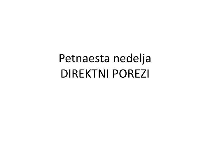 petnaesta nedelja direktni porezi