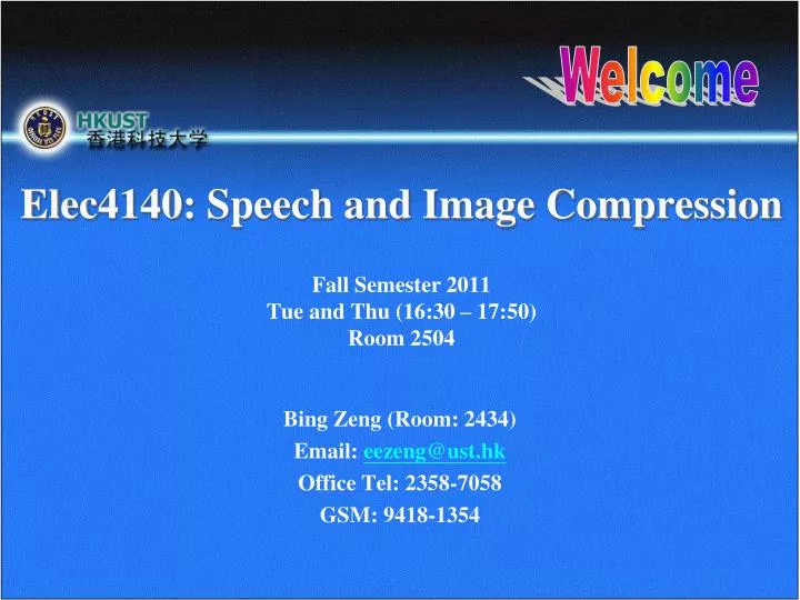 elec 4140 speech and image compression fall semester 20 11 tue and thu 16 30 17 50 room 2504