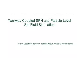 Two-way Coupled SPH and Particle Level Set Fluid Simulation