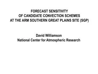 FORECAST SENSITIVITY OF CANDIDATE CONVECTION SCHEMES AT THE ARM SOUTHERN GREAT PLAINS SITE (SGP)