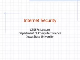 Internet Security CS587x Lecture Department of Computer Science Iowa State University