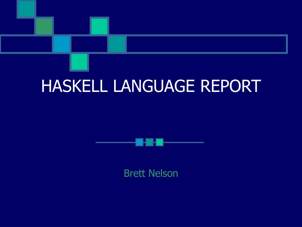 PPT - HASKELL LANGUAGE REPORT PowerPoint Presentation, free download ...
