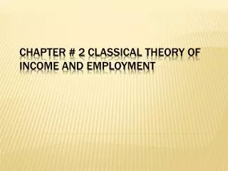 Chapter # 2	Classical theory of income and employment