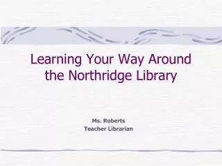 Learning Your Way Around the Northridge Library