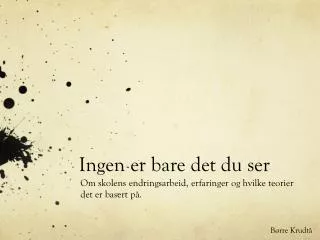 ingen er bare det du ser