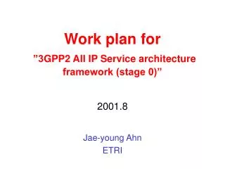 Work plan for ”3 GPP2 All IP Service architecture framework (stage 0)”