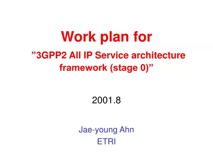 work plan for 3 gpp2 all ip service architecture framework stage 0